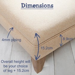 To calculate the overall height, add the 15.2cm upholstered pad height plus the height of your chosen leg.